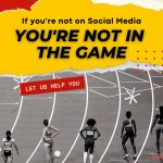 If you are not on social media, you are not in the game